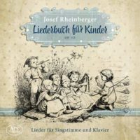 Josef Rheinberger. Liederbuch für Kinder op. 152