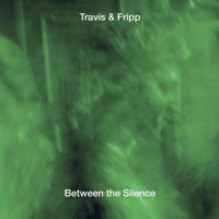 Travis, Fripp: Between The Silence (3 CD)