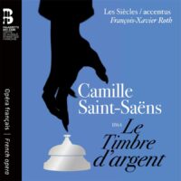 Camille Saint-Saëns: Le Timbre d’argent (Les Siècles, Francois-Xavier Roth)