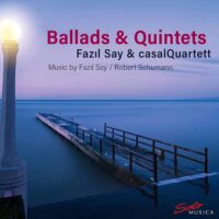 Ballads & Quintets / Fazıl Say & casalQuartett