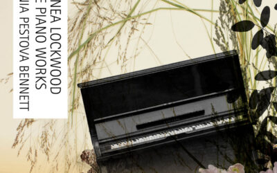 Xenia Pestova Bennett / Annea Lockwood: The Piano Works