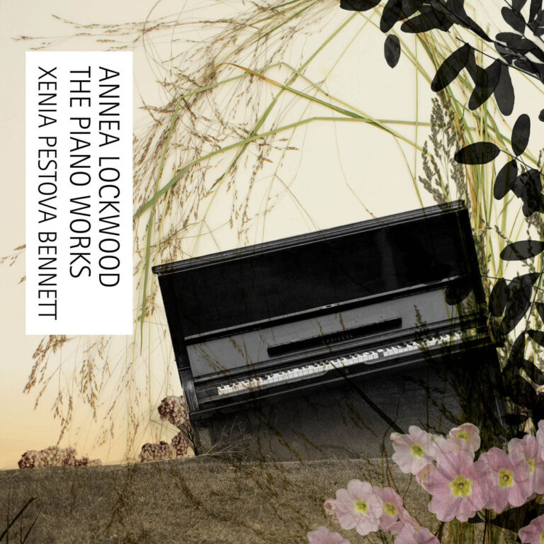 Xenia Pestova Bennett / Annea Lockwood: The Piano Works
