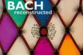 Bach reconstructed – le fessta musicale